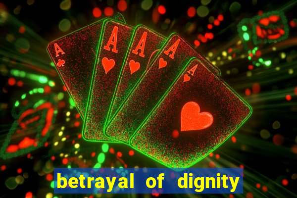 betrayal of dignity pt br